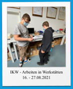 IKW - Arbeiten in Werkstätten 16. - 27.08.2021