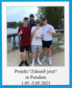 Projekt:“Zukunft jetzt“ in Potsdam 1.05.-5.05.2023