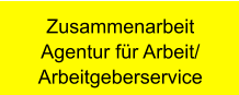 Zusammenarbeit Agentur für Arbeit/ Arbeitgeberservice