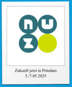 Zukunft jetzt in Potsdam 5./7.05.2025