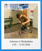 Arbeiten in Werkstätten 2.03. - 13.03.2026