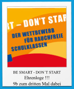 BE SMART - DON´T START Ehrenloge !!! 9b zum dritten Mal dabei