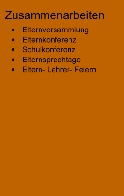 Zusammenarbeiten •	Elternversammlung •	Elternkonferenz •	Schulkonferenz •	Elternsprechtage •	Eltern- Lehrer- Feiern