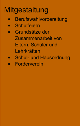 Mitgestaltung •	Berufswahlvorbereitung •	Schulfeiern •	Grundsätze der Zusammenarbeit von Eltern, Schüler und Lehrkräften •	Schul- und Hausordnung •	Förderverein