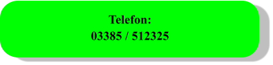 Telefon: 03385 / 512325